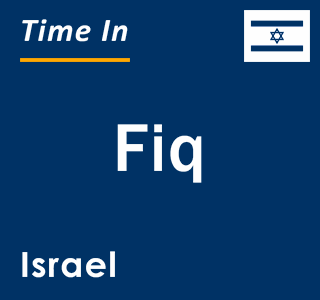 Current local time in Fiq, Israel