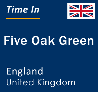Current local time in Five Oak Green, England, United Kingdom