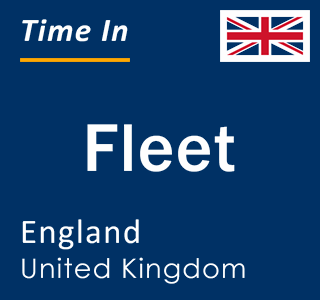 Current local time in Fleet, England, United Kingdom