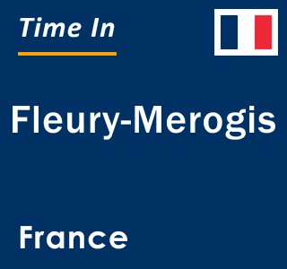 Current local time in Fleury-Merogis, France