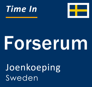 Current local time in Forserum, Joenkoeping, Sweden