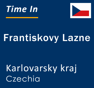 Current local time in Frantiskovy Lazne, Karlovarsky kraj, Czechia