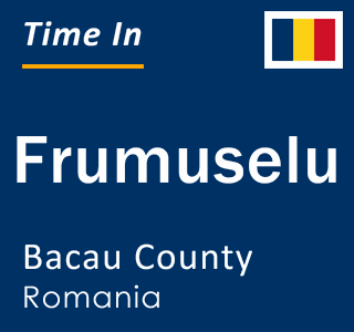 Current local time in Frumuselu, Bacau County, Romania