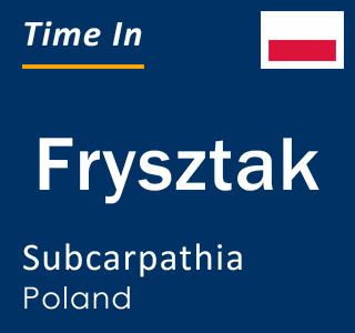Current local time in Frysztak, Subcarpathia, Poland