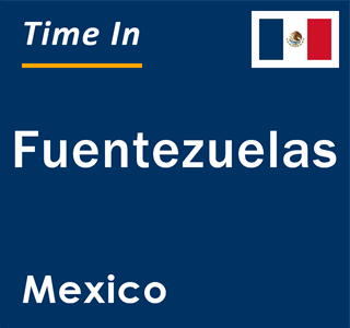 Current local time in Fuentezuelas, Mexico