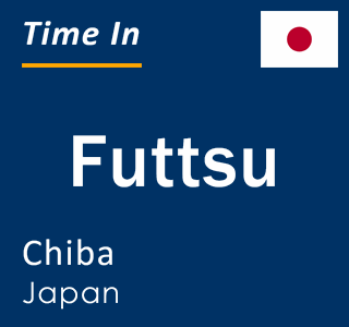 Current local time in Futtsu, Chiba, Japan