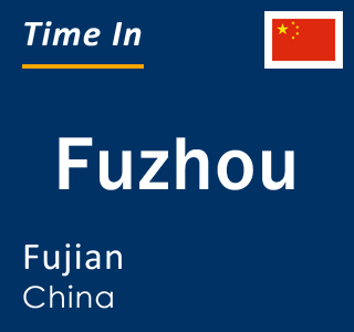 Current local time in Fuzhou, Fujian, China