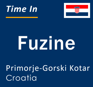 Current local time in Fuzine, Primorje-Gorski Kotar, Croatia