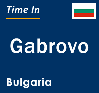 Current local time in Gabrovo, Bulgaria