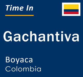 Current local time in Gachantiva, Boyaca, Colombia