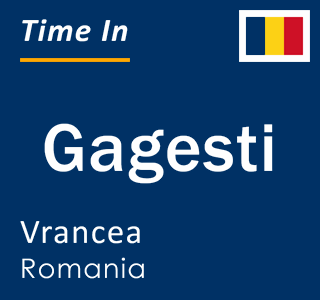 Current local time in Gagesti, Vrancea, Romania