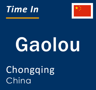Current local time in Gaolou, Chongqing, China