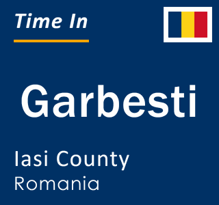 Current local time in Garbesti, Iasi County, Romania