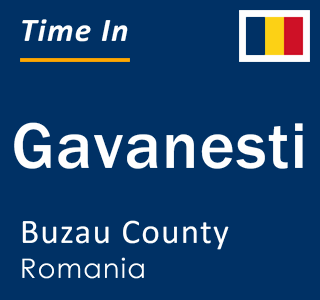 Current local time in Gavanesti, Buzau County, Romania