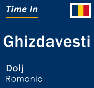 Current local time in Ghizdavesti, Dolj, Romania