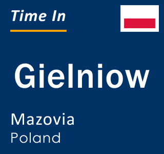 Current local time in Gielniow, Mazovia, Poland
