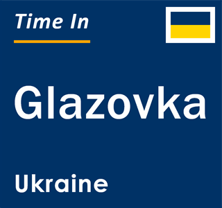 Current local time in Glazovka, Ukraine