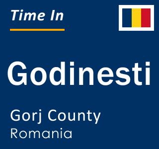 Current local time in Godinesti, Gorj County, Romania