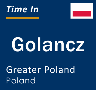 Current local time in Golancz, Greater Poland, Poland