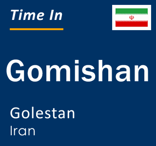 Current local time in Gomishan, Golestan, Iran