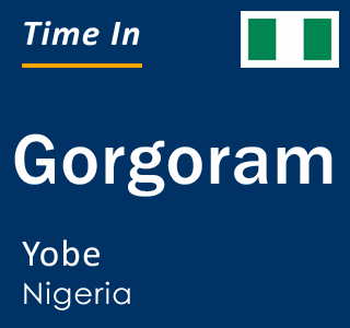 Current local time in Gorgoram, Yobe, Nigeria