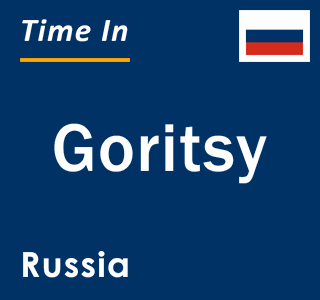 Current local time in Goritsy, Russia
