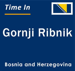 Current Local Time in Gornji Ribnik, Bosnia and Herzegovina