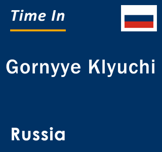 Current local time in Gornyye Klyuchi, Russia