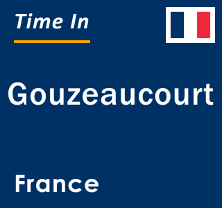 Current local time in Gouzeaucourt, France