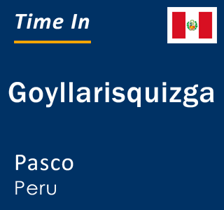Current local time in Goyllarisquizga, Pasco, Peru