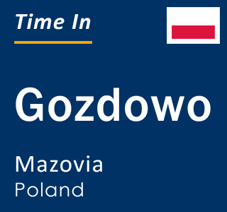 Current local time in Gozdowo, Mazovia, Poland