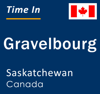 Current local time in Gravelbourg, Saskatchewan, Canada