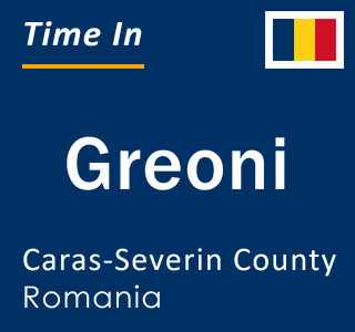 Current local time in Greoni, Caras-Severin County, Romania