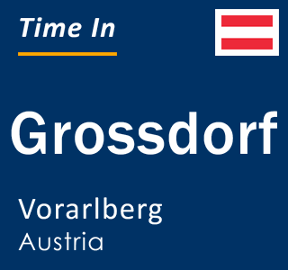 Current local time in Grossdorf, Vorarlberg, Austria