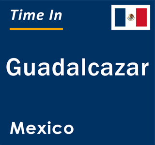 Current local time in Guadalcazar, Mexico