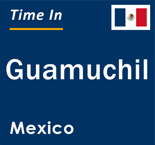 Current local time in Guamuchil, Mexico