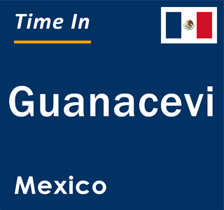 Current local time in Guanacevi, Mexico