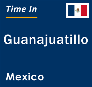 Current local time in Guanajuatillo, Mexico