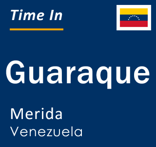 Current local time in Guaraque, Merida, Venezuela