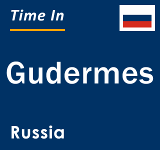 Current local time in Gudermes, Russia