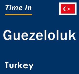 Current local time in Guezeloluk, Turkey