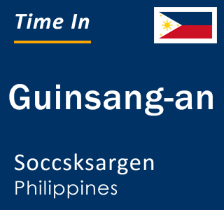 Current local time in Guinsang-an, Soccsksargen, Philippines