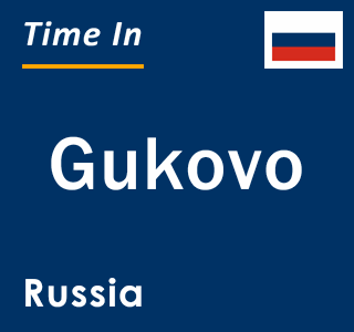 Current local time in Gukovo, Russia