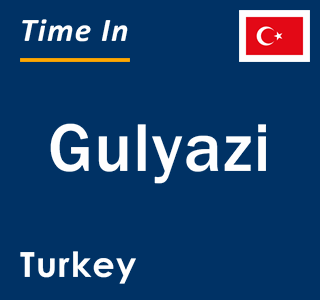 Current local time in Gulyazi, Turkey