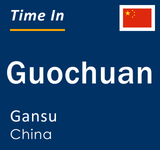 Current local time in Guochuan, Gansu, China