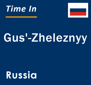Current local time in Gus'-Zheleznyy, Russia