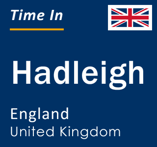 Current local time in Hadleigh, England, United Kingdom