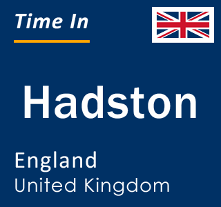 Current local time in Hadston, England, United Kingdom
