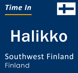 Current local time in Halikko, Southwest Finland, Finland