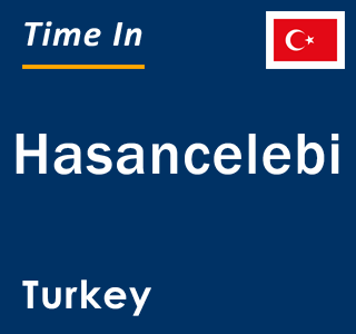 Current local time in Hasancelebi, Turkey